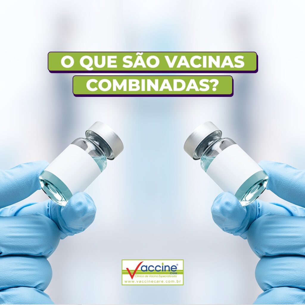 O que são vacinas combinadas?