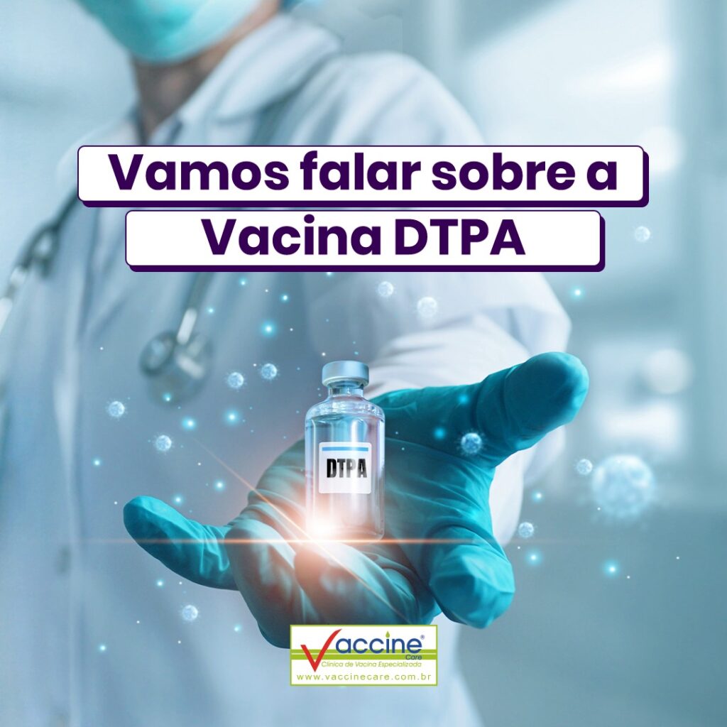 Vamos falar sobre a vacina DTPA.