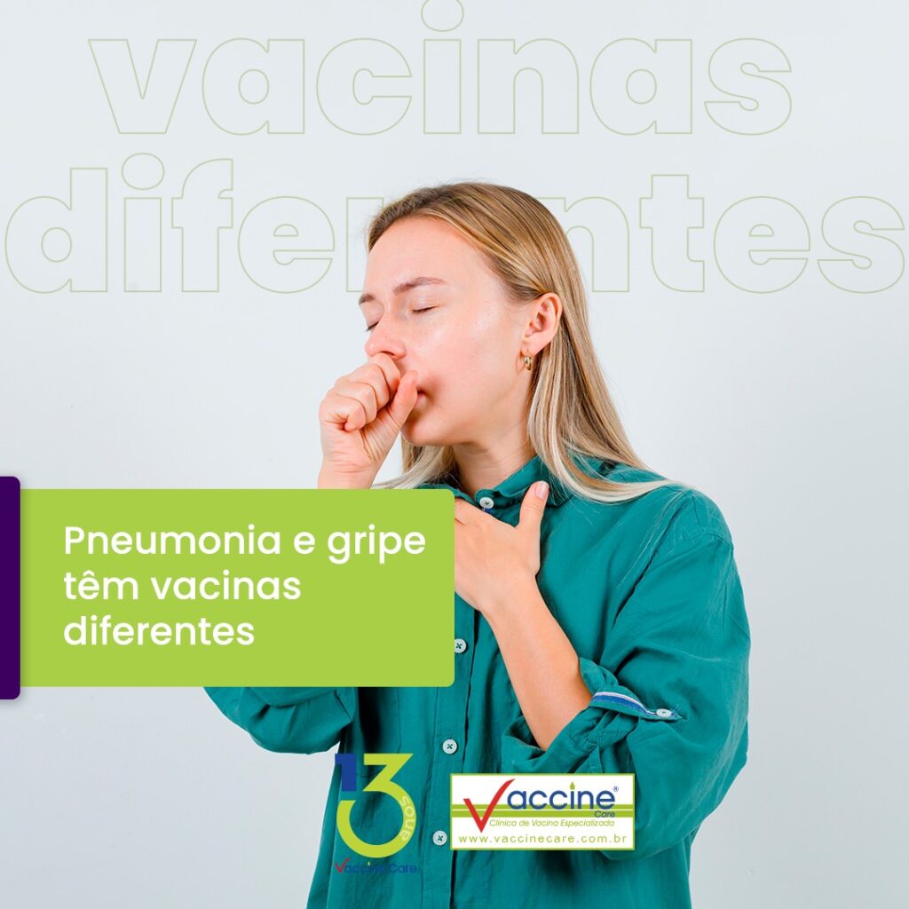 Pneumonia e gripe tem vacinas diferentes. 